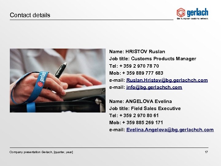 Contact details Name: HRISTOV Ruslan Job title: Customs Products Manager Tel: + 359 2