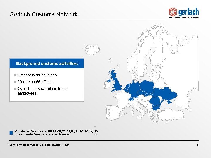 Gerlach Customs Network Background customs activities: n Present in 11 countries n More than