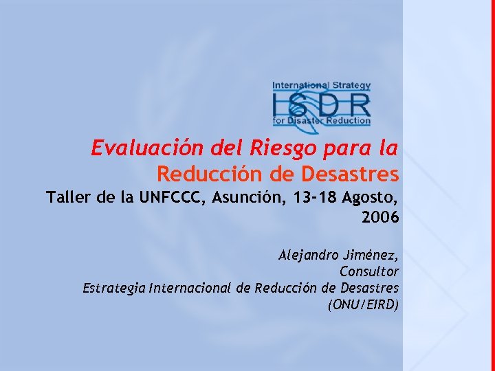 Evaluación del Riesgo para la Reducción de Desastres Taller de la UNFCCC, Asunción, 13