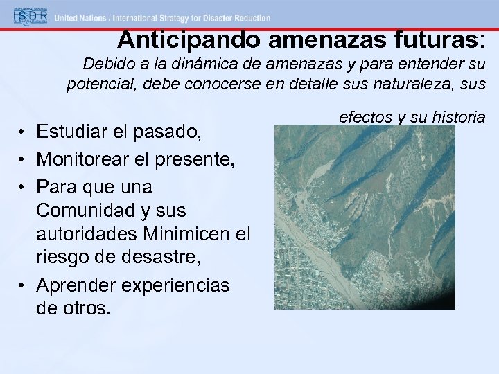 Anticipando amenazas futuras: Debido a la dinámica de amenazas y para entender su potencial,
