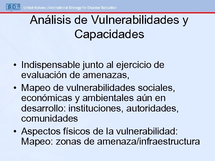 Análisis de Vulnerabilidades y Capacidades • Indispensable junto al ejercicio de evaluación de amenazas,