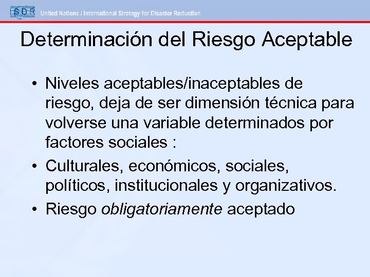Determinación del Riesgo Aceptable • Niveles aceptables/inaceptables de riesgo, deja de ser dimensión técnica