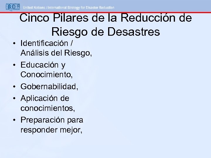 Cinco Pilares de la Reducción de Riesgo de Desastres • Identificación / Análisis del