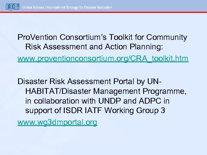 Pro. Vention Consortium’s Toolkit for Community Risk Assessment and Action Planning: www. proventionconsortium. org/CRA_toolkit.
