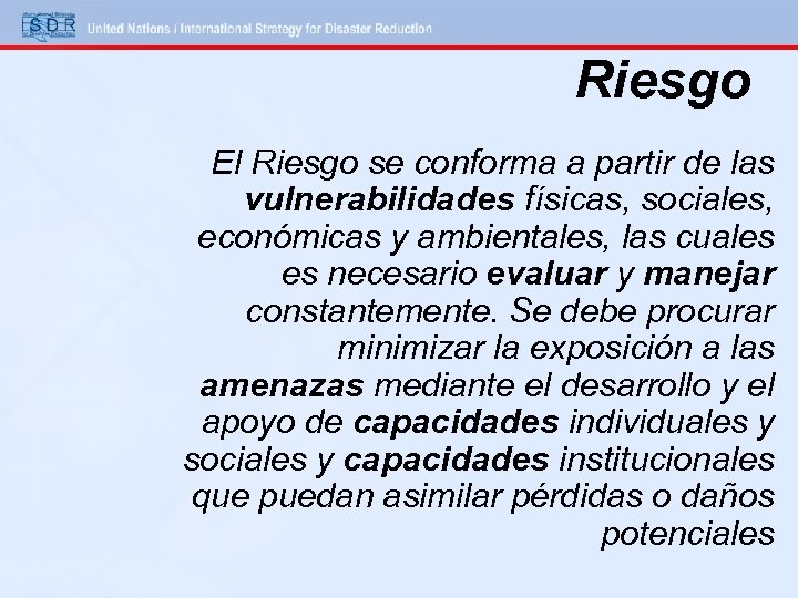 Riesgo El Riesgo se conforma a partir de las vulnerabilidades físicas, sociales, económicas y