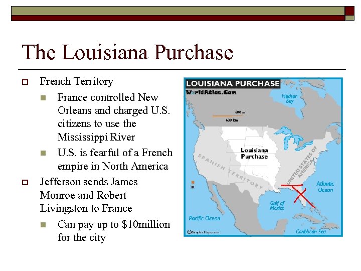 The Louisiana Purchase o o French Territory n France controlled New Orleans and charged