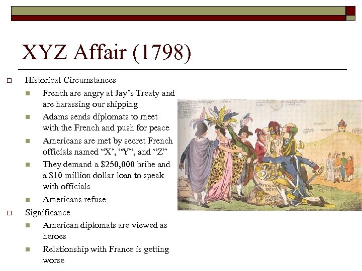 XYZ Affair (1798) o o Historical Circumstances n French are angry at Jay’s Treaty