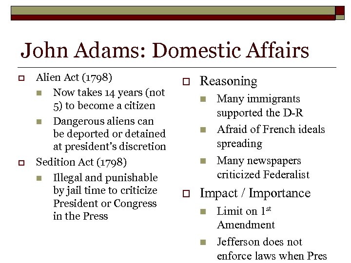 John Adams: Domestic Affairs o o Alien Act (1798) n Now takes 14 years