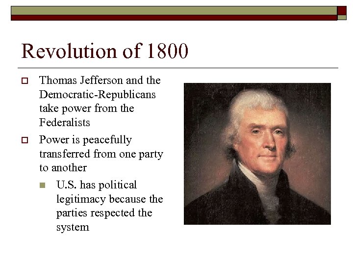 Revolution of 1800 o o Thomas Jefferson and the Democratic-Republicans take power from the