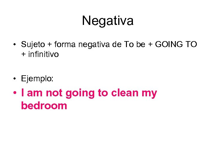 Negativa • Sujeto + forma negativa de To be + GOING TO + infinitivo