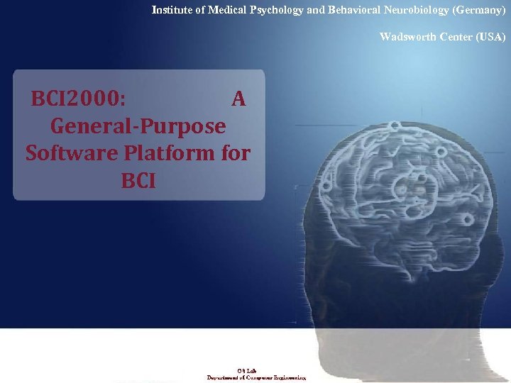 Institute of Medical Psychology and Behavioral Neurobiology (Germany) Wadsworth Center (USA) BCI 2000: A