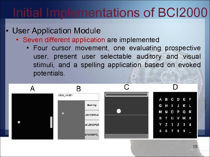 Initial Implementations of BCI 2000 • User Application Module • Seven different application are