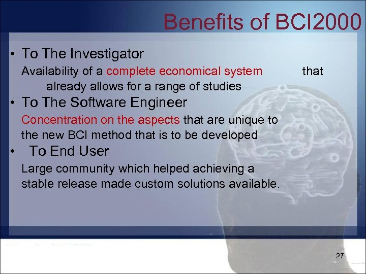 Benefits of BCI 2000 • To The Investigator Availability of a complete economical system