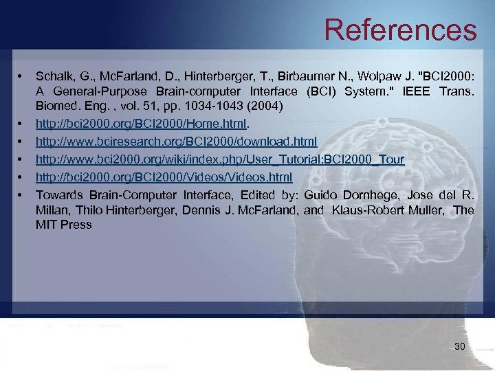 References • • • Schalk, G. , Mc. Farland, D. , Hinterberger, T. ,