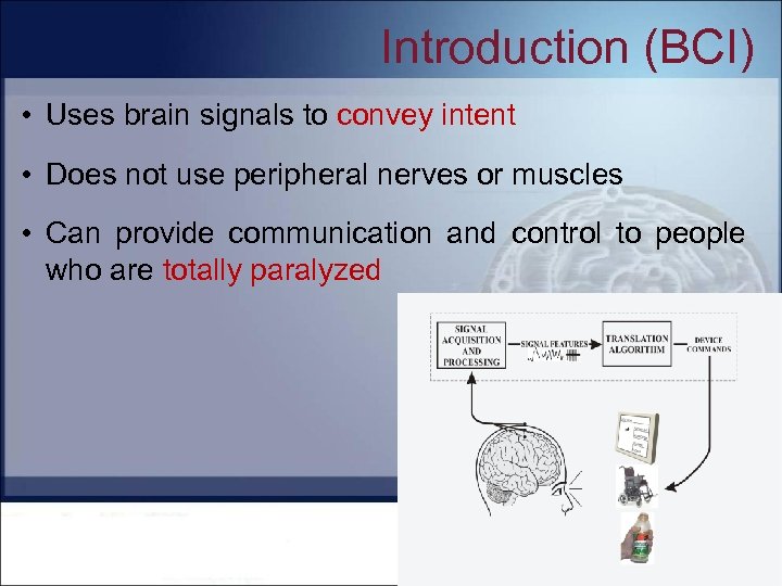 Introduction (BCI) • Uses brain signals to convey intent • Does not use peripheral