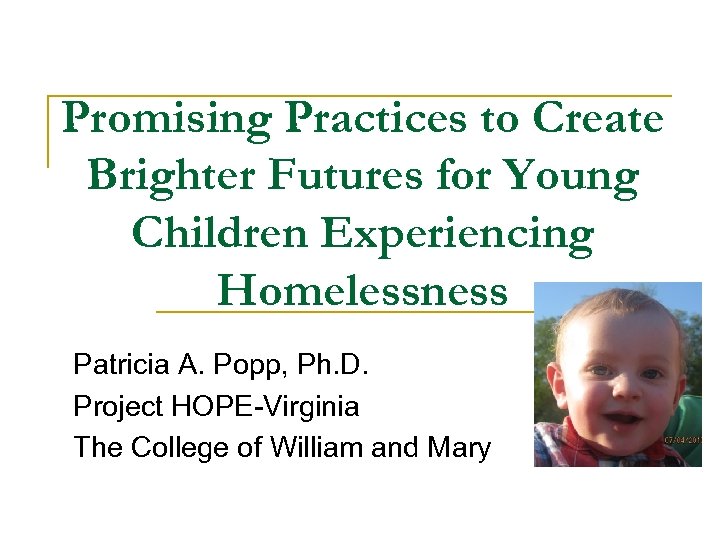 Promising Practices to Create Brighter Futures for Young Children Experiencing Homelessness Patricia A. Popp,
