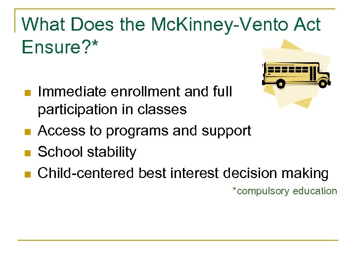 What Does the Mc. Kinney-Vento Act Ensure? * n n Immediate enrollment and full