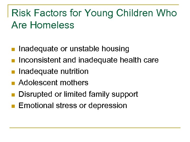 Risk Factors for Young Children Who Are Homeless n n n Inadequate or unstable