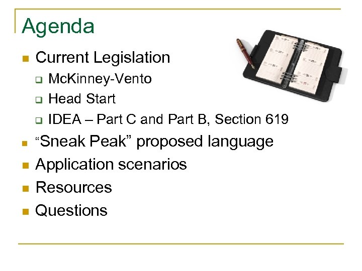 Agenda n Current Legislation q q q n n Mc. Kinney-Vento Head Start IDEA