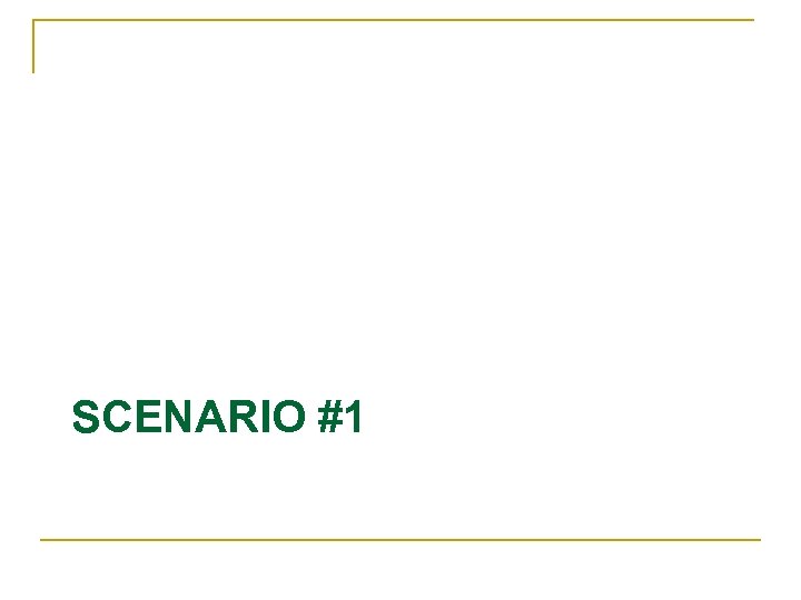  SCENARIO #1 