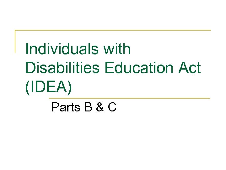 Individuals with Disabilities Education Act (IDEA) Parts B & C 