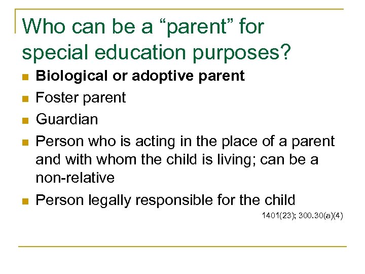 Who can be a “parent” for special education purposes? n n n Biological or