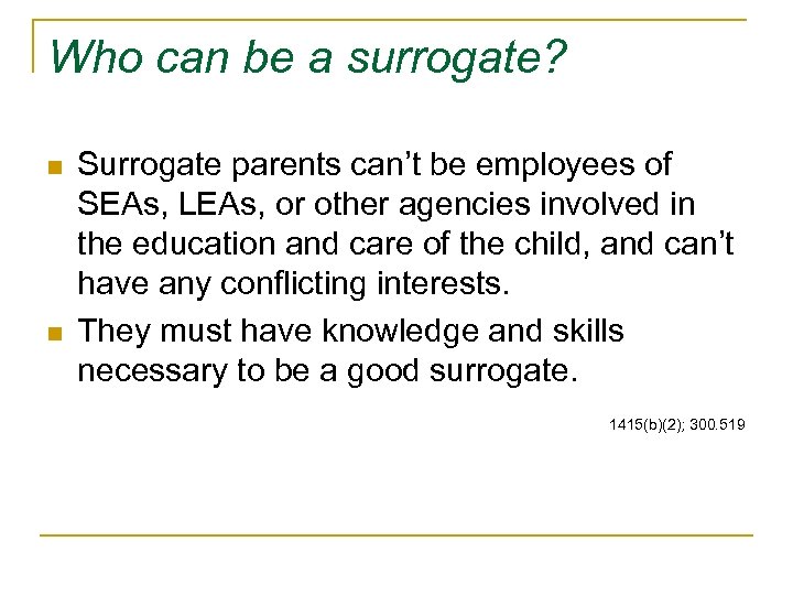Who can be a surrogate? n n Surrogate parents can’t be employees of SEAs,