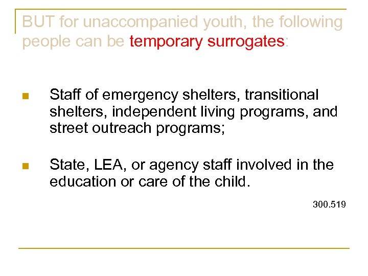 BUT for unaccompanied youth, the following people can be temporary surrogates: n Staff of
