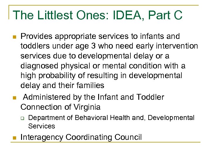 The Littlest Ones: IDEA, Part C n n Provides appropriate services to infants and