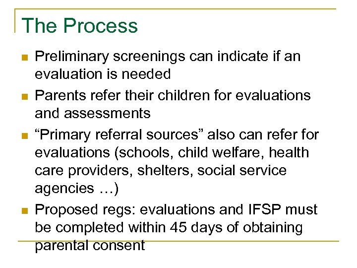 The Process n n Preliminary screenings can indicate if an evaluation is needed Parents