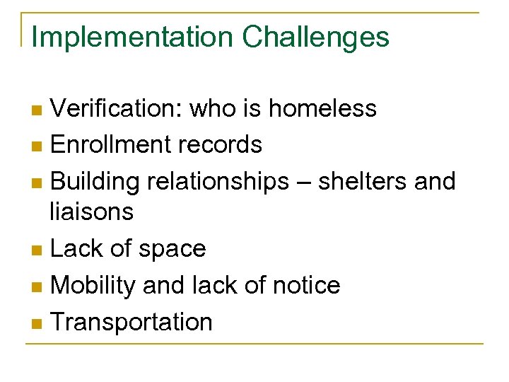 Implementation Challenges Verification: who is homeless n Enrollment records n Building relationships – shelters