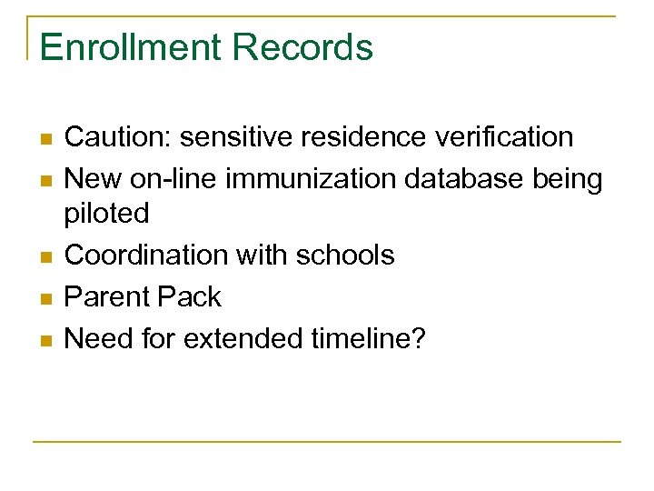Enrollment Records n n n Caution: sensitive residence verification New on-line immunization database being