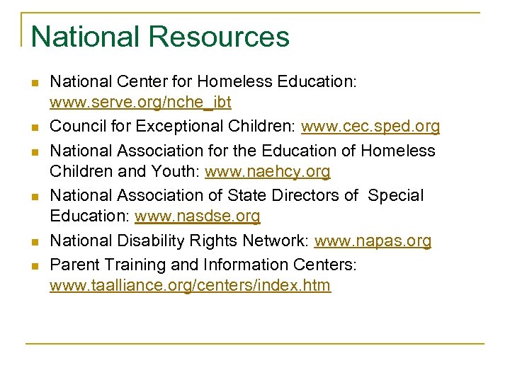 National Resources n n n National Center for Homeless Education: www. serve. org/nche_ibt Council