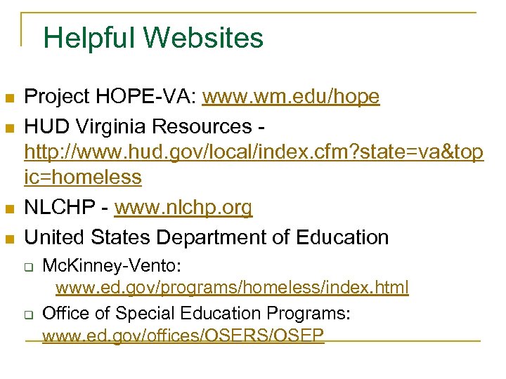 Helpful Websites n n Project HOPE-VA: www. wm. edu/hope HUD Virginia Resources - http: