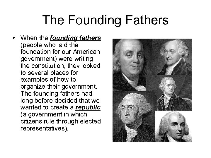 The Founding Fathers • When the founding fathers (people who laid the foundation for