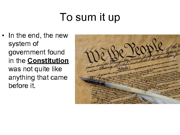 To sum it up • In the end, the new system of government found