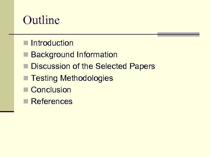 Outline n Introduction n Background Information n Discussion of the Selected Papers n Testing