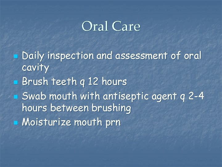 Oral Care n n Daily inspection and assessment of oral cavity Brush teeth q