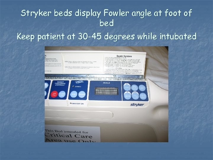 Stryker beds display Fowler angle at foot of bed Keep patient at 30 -45