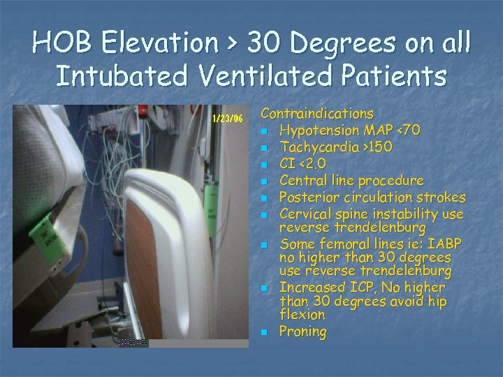 HOB Elevation > 30 Degrees on all Intubated Ventilated Patients Contraindications n Hypotension MAP