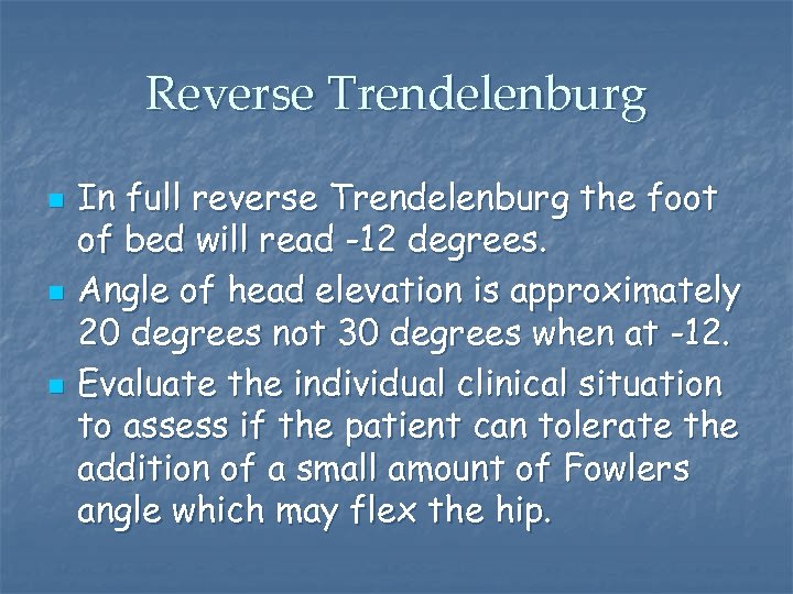 Reverse Trendelenburg n n n In full reverse Trendelenburg the foot of bed will