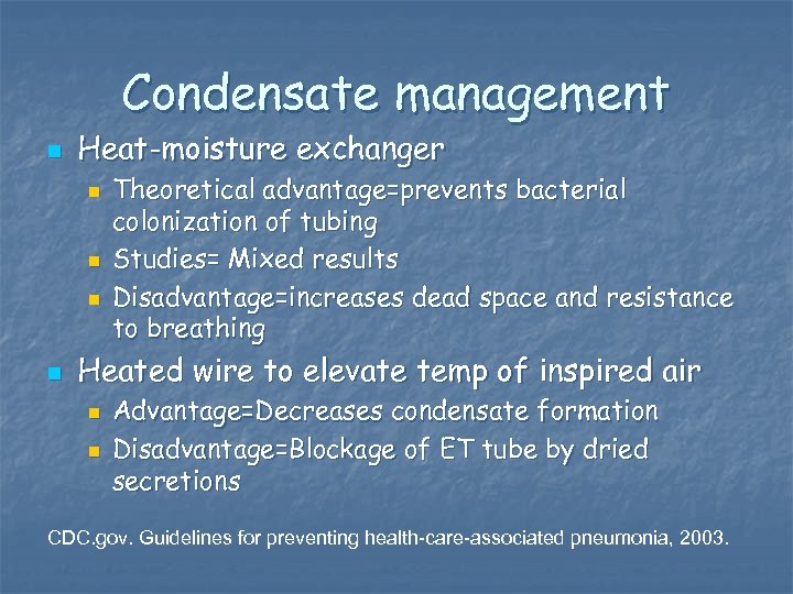 Condensate management n Heat-moisture exchanger n n Theoretical advantage=prevents bacterial colonization of tubing Studies=