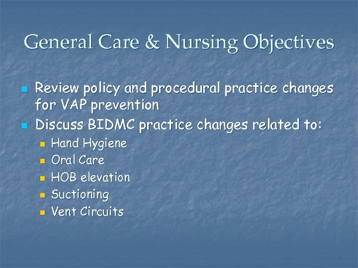 General Care & Nursing Objectives n n Review policy and procedural practice changes for