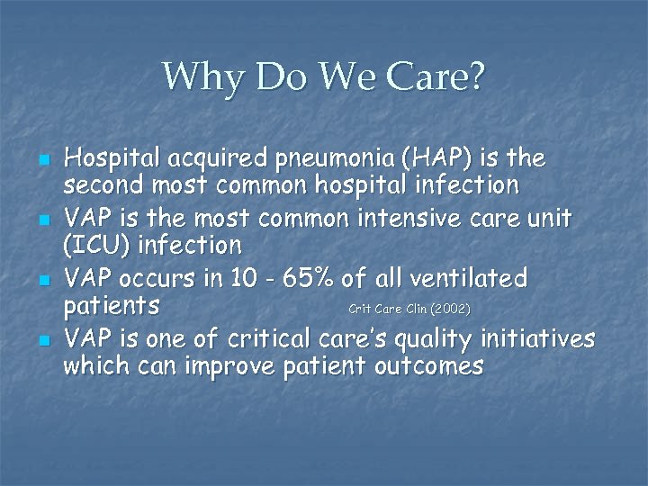 Why Do We Care? n n Hospital acquired pneumonia (HAP) is the second most