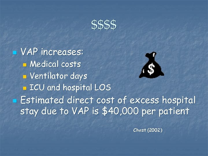 $$$$ n VAP increases: Medical costs n Ventilator days n ICU and hospital LOS