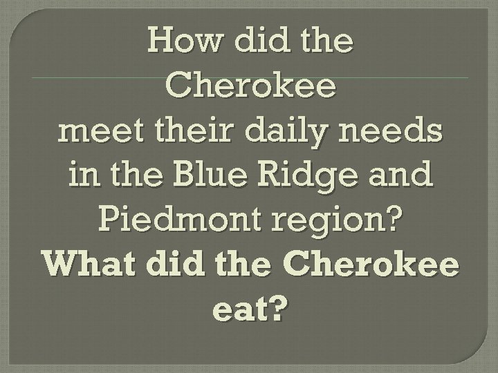 How did the Cherokee meet their daily needs in the Blue Ridge and Piedmont