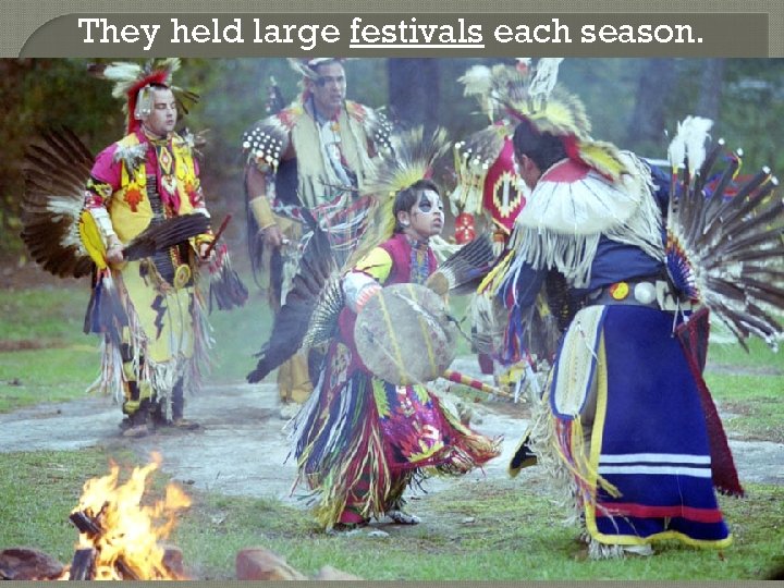 They held large festivals each season. 