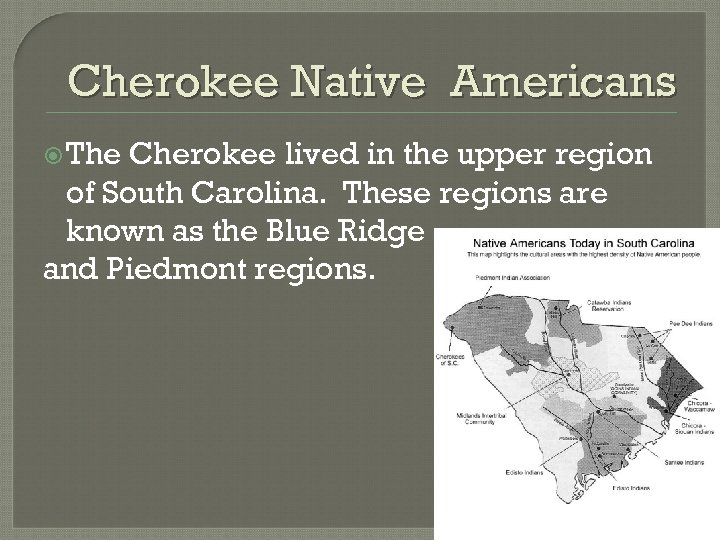 Cherokee Native Americans The Cherokee lived in the upper region of South Carolina. These