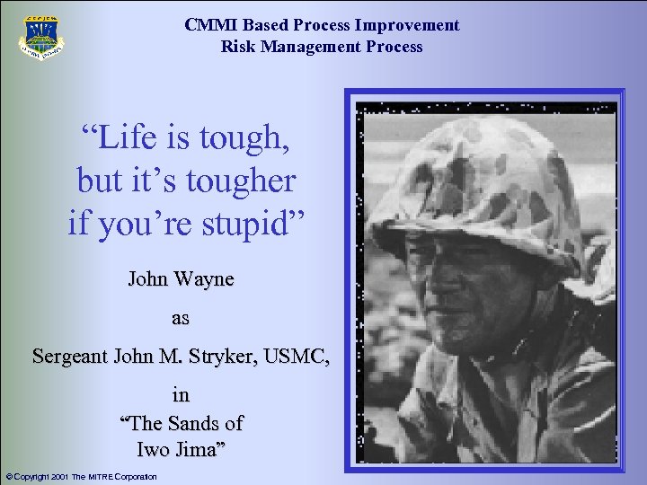 CMMI Based Process Improvement Risk Management Process “Life is tough, but it’s tougher if