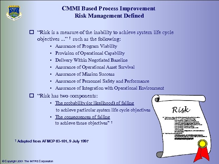 CMMI Based Process Improvement Risk Management Defined o “Risk is a measure of the